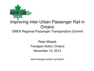 Improving Inter-Urban Passenger Rail in Ontario SWEA Regional Passenger Transportation Summit
