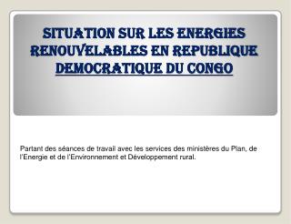 SITUATION SUR LES ENERGIES RENOUVELABLES EN REPUBLIQUE DEMOCRATIQUE DU CONGO