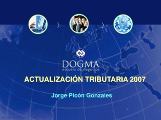 ACTUALIZACIÓN TRIBUTARIA 2007