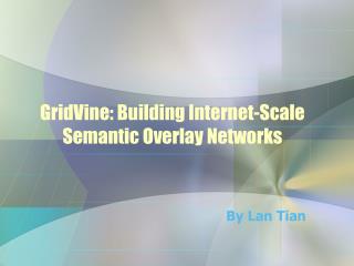GridVine: Building Internet-Scale Semantic Overlay Networks