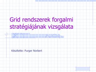 Grid rendszerek forgalmi stratégiájának vizsgálata