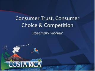 Consumer Trust, Consumer Choice &amp; Competition