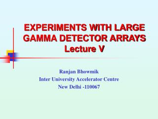 EXPERIMENTS WITH LARGE GAMMA DETECTOR ARRAYS Lecture V