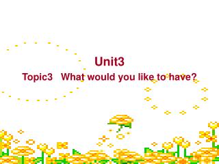 Unit3 Topic3 What would you like to have?