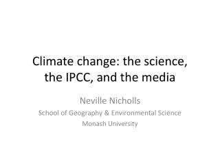 Climate change: the science, the IPCC, and the media