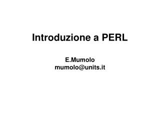 Introduzione a PERL E.Mumolo mumolo@units.it