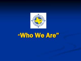 “ Who We Are”
