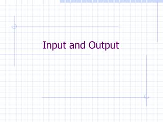 Input and Output