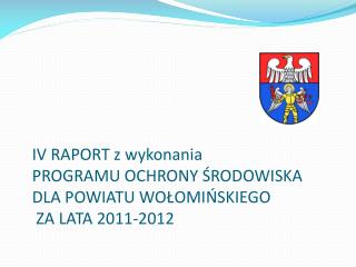 IV RAPORT z wykonania PROGRAMU OCHRONY ŚRODOWISKA DLA POWIATU WOŁOMIŃSKIEGO ZA LATA 2011-2012