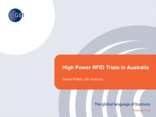 High Power RFID Trials in Australia Gabriel Phillips, GS1 Australia