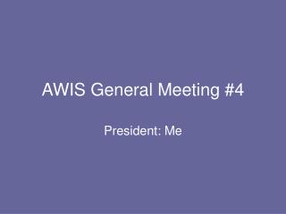 AWIS General Meeting #4