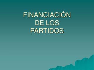 FINANCIACIÓN DE LOS PARTIDOS