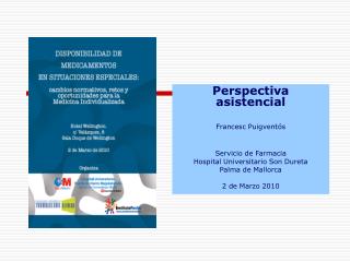Perspectiva asistencial Francesc Puigventós Servicio de Farmacia Hospital Universitario Son Dureta