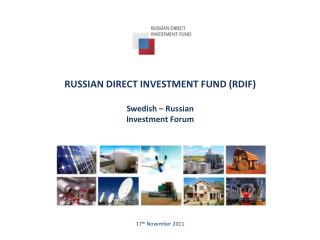 RUSSIAN DIRECT INVESTMENT FUND (RDIF) Swedish – Russian Investment Forum