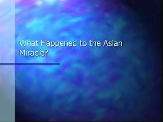 What Happened to the Asian Miracle?