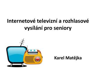 Internetové televizní a rozhlasové vysílání pro seniory