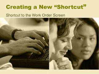 Creating a New “Shortcut ”