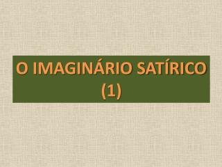 O IMAGINÁRIO SATÍRICO (1)