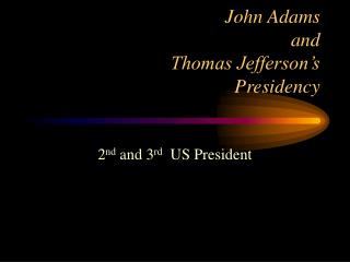 John Adams and Thomas Jefferson’s Presidency