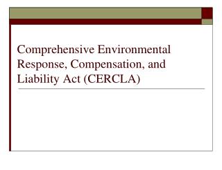 Comprehensive Environmental Response, Compensation, and Liability Act (CERCLA)