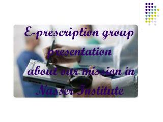 E-prescription group presentation about our mission in Nasser Institute