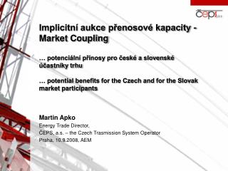 Martin Apko Energy Trade Director, ČEPS, a.s. – the Czech Trasmission System Operator