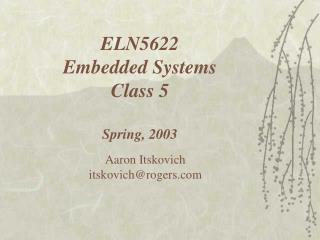 ELN5622 Embedded Systems Class 5 Spring, 2003