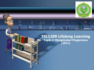 TEL 1209 Lifelong Learning Topik 2: Menghindari Plagiarisme (201 1 )