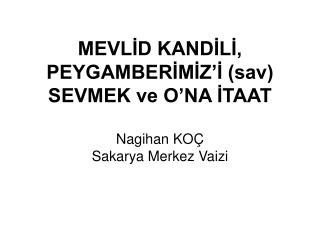 MEVLİD KANDİLİ, PEYGAMBERİMİZ’İ (sav) SEVMEK ve O’NA İTAAT Nagihan KOÇ Sakarya Merkez Vaizi