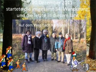 Am 10.Dezember 2011 startete die insgesamt 34. Wanderung, und die letzte in diesem Jahr.