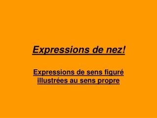 Expressions de nez!