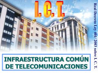 I.C.T. INFRAESTRUCTURA COMÚN DE TELECOMUNICACIONES