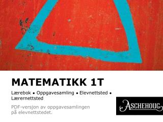 MATEMATIKK 1T Lærebok ● Oppgavesamling ● Elevnettsted ● Lærernettsted