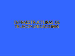 INFRAESTRUCTURAS DE TELECOMUNICACIONES