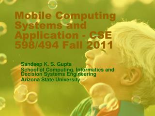 Mobile Computing Systems and Application - CSE 598/494 Fall 2011