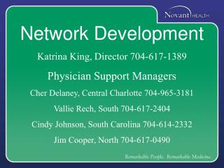 Network Development Katrina King, Director 704-617-1389 Physician Support Managers