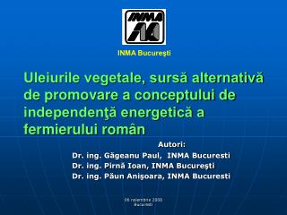 Autori : 	Dr. ing . Găgeanu Paul , INMA Bucuresti 	Dr. ing. Pirnă Ioan, INMA Bucureşti