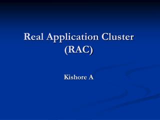 Real Application Cluster (RAC) Kishore A