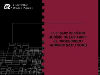 LLEI 30/92 DE RÈGIM JURÍDIC DE LES AAPP I EL PROCEDIMENT ADMINISTRATIU COMÚ