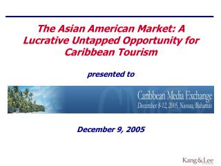 The Asian American Market: A Lucrative Untapped Opportunity for Caribbean Tourism presented to