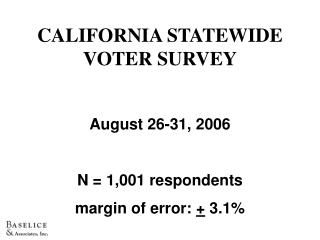 CALIFORNIA STATEWIDE VOTER SURVEY August 26-31, 2006 N = 1,001 respondents