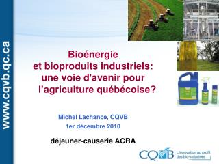 Bioénergie et bioproduits industriels: une voie d'avenir pour l’agriculture québécoise?