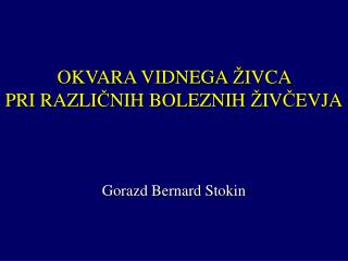 OKVARA VIDNEGA Ž IVCA PRI RAZLI Č NIH BOLEZNIH Ž IV Č EVJA Gorazd Bernard Stokin