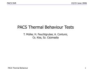 PACS Thermal Behaviour Tests T. M üller, H. Feuchtgruber, A. Contursi, Cs. Kiss, Sz. Csizmadia