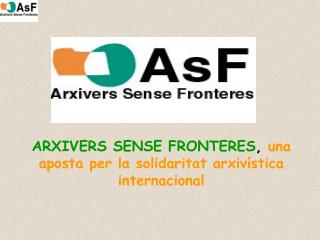 ARXIVERS SENSE FRONTERES , una aposta per la solidaritat arxivística internacional