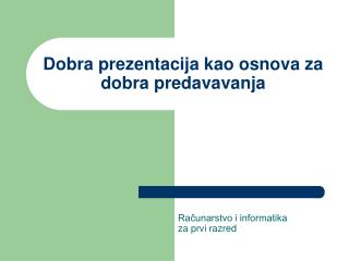 Dobra prezentacija kao osnova za dobra predavavanja