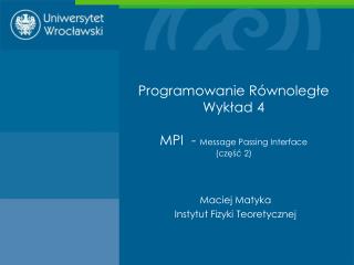 Programowanie Równoległe Wykład 4 MPI - Message Passing Interface (część 2)