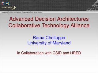 Advanced Decision Architectures Collaborative Technology Alliance Rama Chellappa