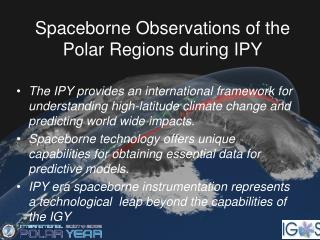 Spaceborne Observations of the Polar Regions during IPY