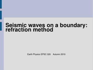 Seismic waves on a boundary: refraction method